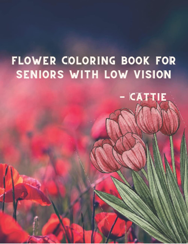 Libro: Flower Coloring Book For Seniors With Low Vision: Fea