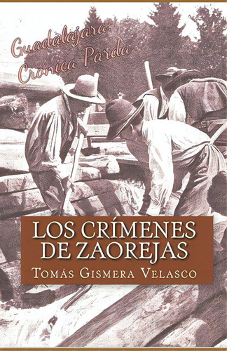 Los Crãâmenes De Zaorejas: Las Maderadas Y Los Gancheros Del Tajo, De Velasco, Tomás Gismera. Editorial Createspace, Tapa Blanda En Español
