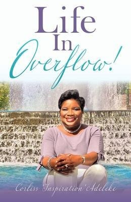 Life In Overflow! - Corliss 'inspiration' Adeleke