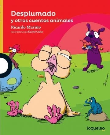 Desplumado Y Otros Cuentos Animales - Loqueleo Amarilla