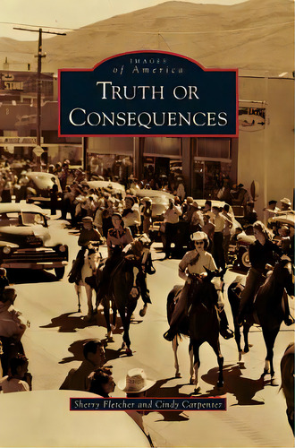 Truth Or Consequences, De Fletcher, Sherry. Editorial Arcadia Lib Ed, Tapa Dura En Inglés