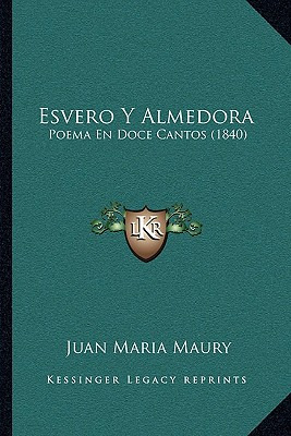 Libro Esvero Y Almedora: Poema En Doce Cantos (1840) - Ma...