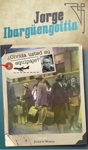 ¿Olvida usted su equipaje?, de Ibargüengoitia, Jorge. Serie Clásicos Joaquín Mortiz Editorial Joaquín Mortiz México, tapa blanda en español, 2018