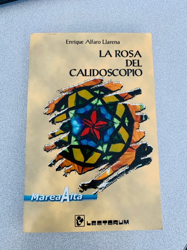 La Rosa Del Calidoscopio. Enrique Alfaro Llarena. Lectorum 