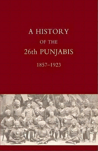 History Of The 26th Punjabis, 1857-1923, De P. S. Stoney. Editorial Naval Military Press Ltd, Tapa Blanda En Inglés