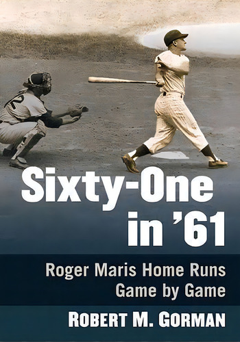 Sixty-one In '61 : Roger Maris Home Runs Game-by-game, De Robert M. Gorman. Editorial Mcfarland & Co Inc, Tapa Blanda En Inglés