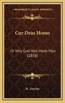 Libro Cur Deus Homo : Or Why God Was Made Man (1858) - St...