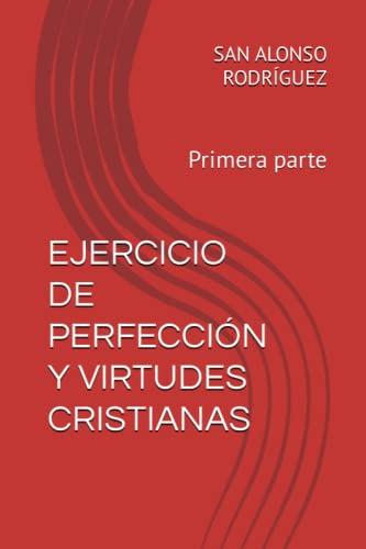 Ejercicio De Perfeccion Y Virtudes Cristianas: Primera Parte