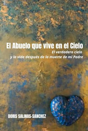 El Abuelo Que Vive En El Cielo: El Verdadero Cielo Y La Vida