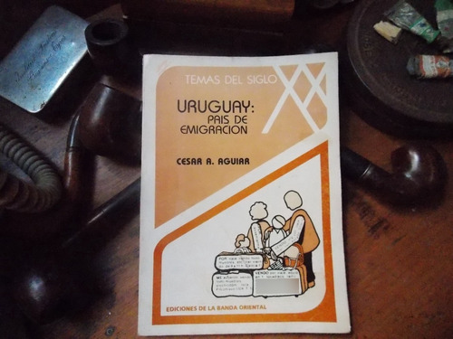 Uruguay: País De Emigración - Cesar Aguiar