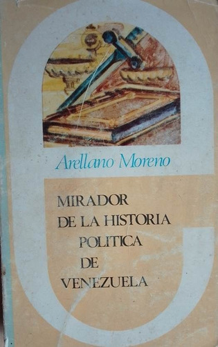 Mirador De La Historia Politica De Venezuela Arellano Moreno