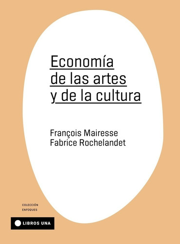 Economia De Las Artes Y La Cultura. Francois Mairesse. Una