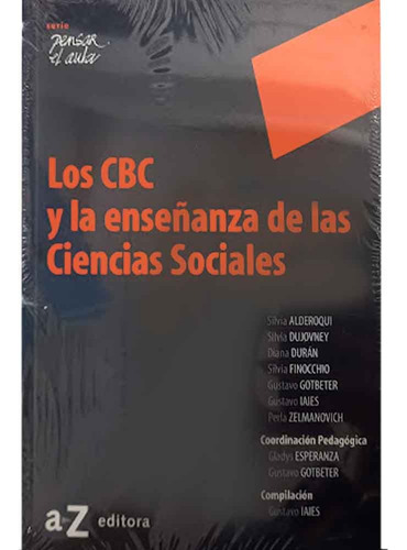Los Cbc Y La Enseñanza De Las Ciencias Sociales, De Varios Autores. Serie Pensar En El Aula Editorial Az Editora, Tapa Rustica En Español, 2023