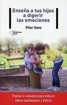 Comprar Ensena A Tus Hijos A Digerir Las Emociones, De Pilar Sanz. Plataforma Editorial, Tapa Blanda En Español