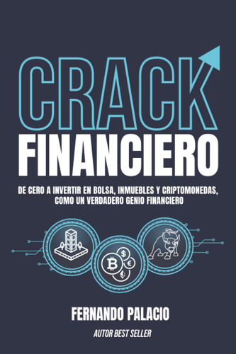 Crack Financiero: De Cero A Invertir En Bolsa, Inmuebles Y 