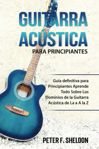 Libro: Guitarra Acústica Para Principiantes: Guía Definitiva
