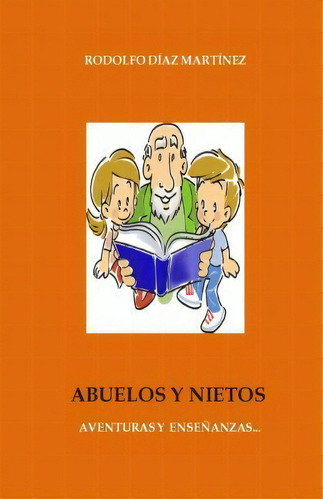Abuelos Y Nietos, De Rodolfo Diaz Martinez. Editorial Createspace Independent Publishing Platform, Tapa Blanda En Español