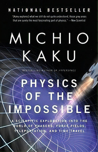 Physics Of The Impossible : A Scientific Exploration Into The World Of Phasers, Force Fields, Tel..., De Department Of Physics Michio Kaku. Editorial Random House Usa Inc, Tapa Blanda En Inglés