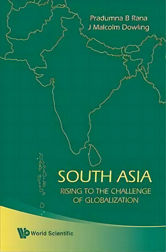 South Asia: Rising To The Challenge Of Globalization, De John Malcolm Dowling. Editorial World Scientific Publishing Co Pte Ltd, Tapa Dura En Inglés