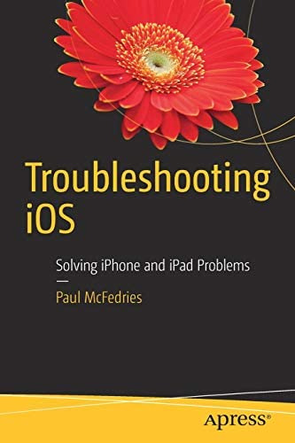 Libro: Troubleshooting Ios: Solving iPhone And iPad Problems