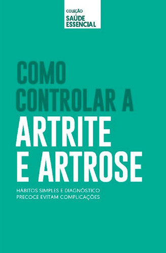 Imagem 1 de 1 de Coleção Saúde Essencial - Como Controlar A Artrite E Artrose