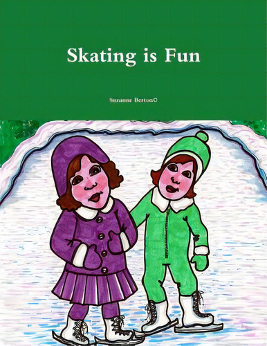 Skating Is Fun, De Berton, Suzanne., Vol. 1. Editorial Lulu Pr, Tapa Blanda En Inglés
