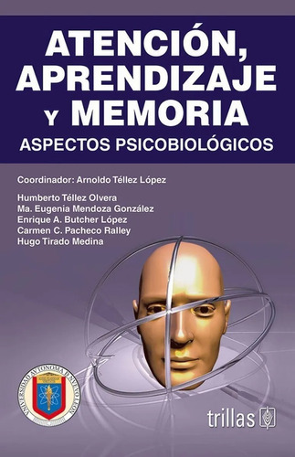 Atención, Aprendizaje Y Memoria: Aspectos Psicobiolo Trillas