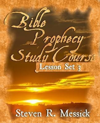 Bible Prophecy Study Course - Lesson Set 3 - Steven R Mes...