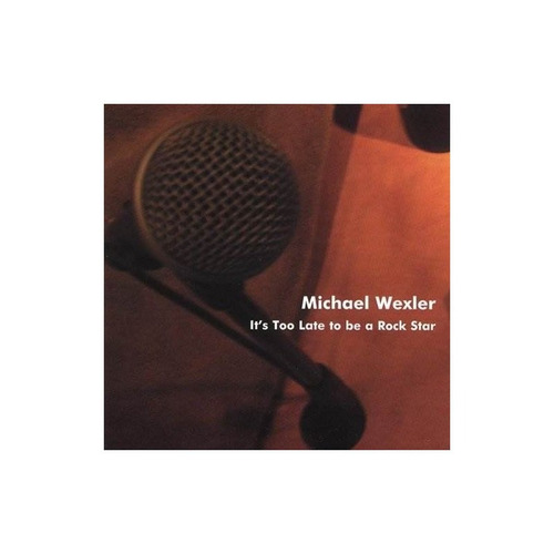 Wexler Michael It's Too Late To Be A Rock Star Ep Usa Cd