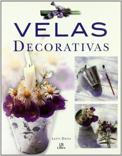 Velas Decorativas, De Letty Oates., Vol. 1. Editorial Libsa, Tapa Blanda En Español