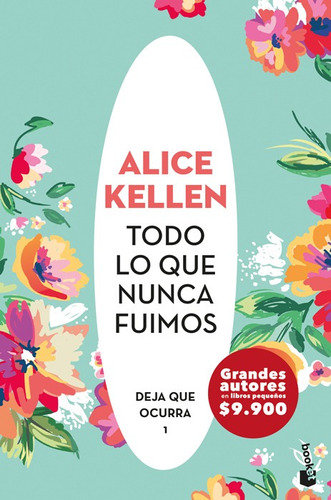 Deja Que Ocurrra 1: Todo Lo Que Nunca Fuimos - Alice Kellen