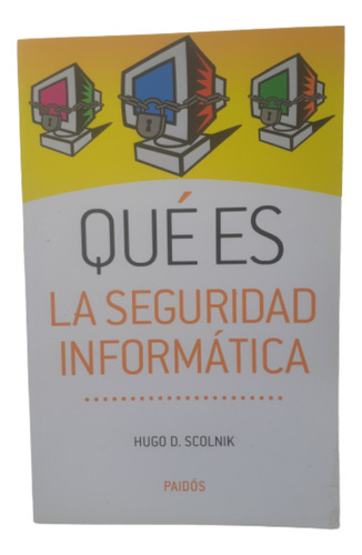 Qué Es La Seguridad Informática / Hugo Scolnik