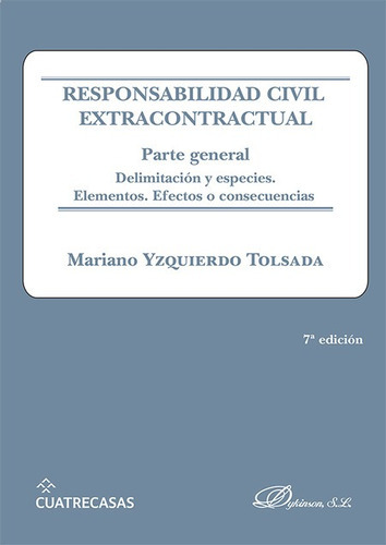 Responsabilidad Civil (7 Ed) Extracontractual Parte General. Delimitaciones Y Especies. Elemtos. Efectos O Con, De Mariano Izquierdo Tolsada. Editorial Dykinson, Tapa Dura, Edición 7 En Español, 2021