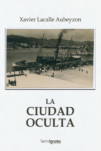 La Ciudad Oculta, De Lacalle Aubeyzon, Xavier. Editorial Terra Ignota Ediciones, Tapa Blanda En Español