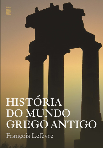 História do mundo grego antigo, de Lefevre, François. Editora Wmf Martins Fontes Ltda, capa mole em português, 2013