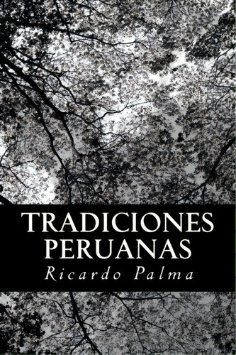 Tradiciones Peruanas, De Ricardo Palma. Editorial Createspace Independent Publishing Platform, Tapa Blanda En Español