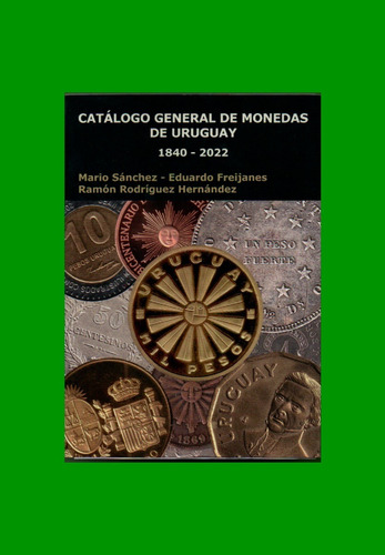 Catalogo General De Monedas Uruguay, Años 1840-2022 Nuevo.-