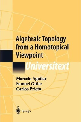 Algebraic Topology From A Homotopical Viewpoint - Marcelo...