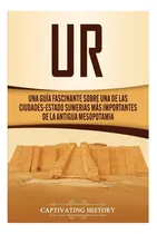 Comprar Libro: Ur: Una Guía Fascinante Sobre Una De Las Sumerias Más