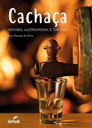 Cachaça: História, gastronomia e turismo, de Martins, Jairo. Editora Serviço Nacional de Aprendizagem Comercial, capa dura em português, 2018