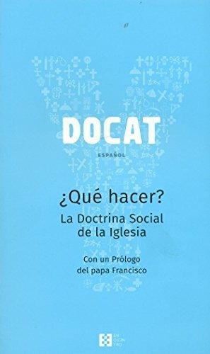 Docat, ¿que Hacer?. La Doctrina Social De La Iglesia: ¿qué H