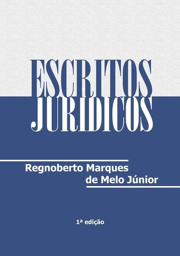 Escritos Jurídicos, De Regnoberto Marques De Melo Júnior. Série Não Aplicável, Vol. 1. Editora Clube De Autores, Capa Mole, Edição 1 Em Português, 2014