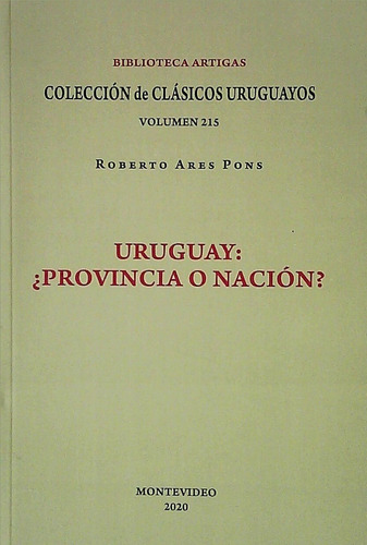 Libro: Uruguay ¿provincia O Nación? / Roberto Ares Pons