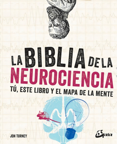 La biblia de la neurociencia: , de Jon Turney. Editorial Gaia Ediciones, edición no en español