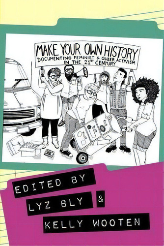 Make Your Own History : Documenting Feminist And Queer Activism In The 21st Century, De Kelly Wooten. Editorial Litwin Books, Tapa Blanda En Inglés