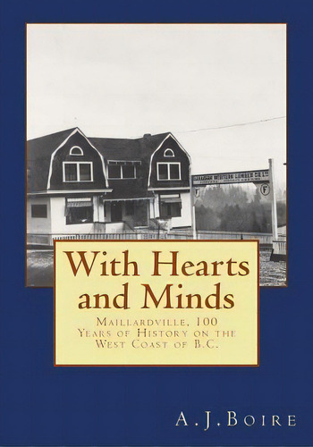 With Hearts And Minds: Maillardville, 100 Years Of History On The West Coast Of B.c., De Boire, A. J.. Editorial Lightning Source Inc, Tapa Blanda En Inglés