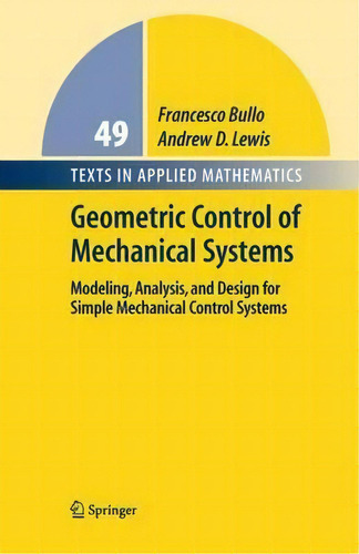 Geometric Control Of Mechanical Systems : Modeling, Analysis, And Design For Simple Mechanical Co..., De Francesco Bullo. Editorial Springer-verlag New York Inc., Tapa Dura En Inglés