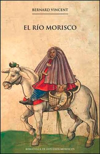 El Río Morisco, De Bernard Vincent Y Antonio Luis Cortés Peña. Editorial Publicacions De La Universitat De València, Tapa Blanda En Español, 2015