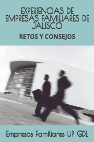 Experiencias De Empresas Familiares De Jalisco: Retos Y Co