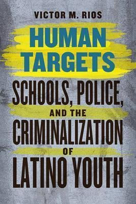 Human Targets : Schools, Police, And The Criminalization ...